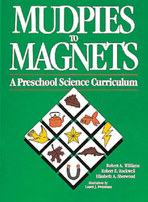 Mudpies to Magnets: A Preschool Science Curriculum by Robert Williams