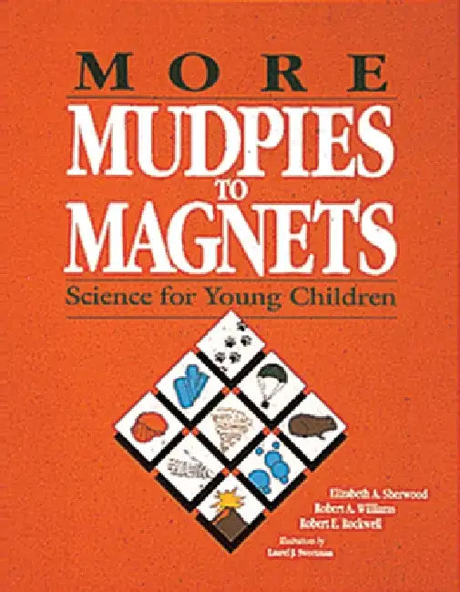 More Mudpies to Magnets: Science for Young Children by Robert Williams