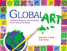 Global Art: Activities, Projects, and Inventions from Around the World by Maryann Kohl