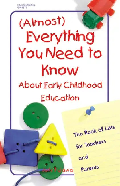 (Almost) Everything You Need to Know about Early Childhood Education: The Book of Lists for Teachers and Parents by Judy Fujawa