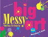 Big Messy Art Book: But Easy to Clean Up by Maryann Kohl