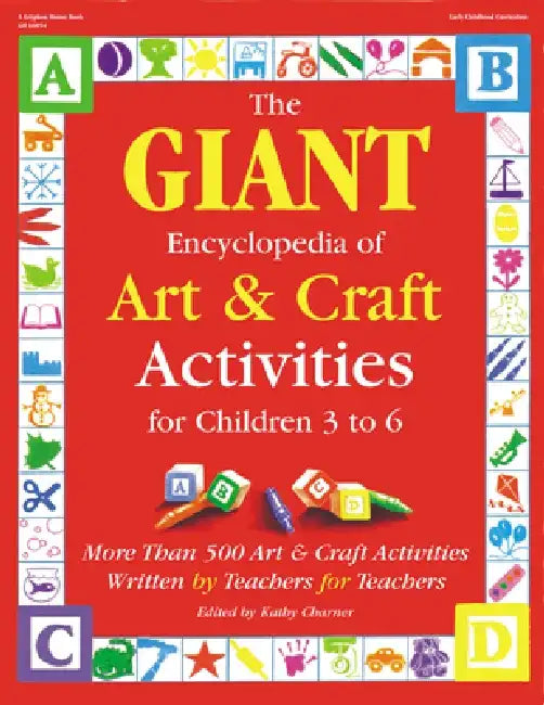 The Giant Encyclopedia of Arts & Craft Activities: Over 500 Art and Craft Activities Created by Teachers for Teachers by Kathy Charner