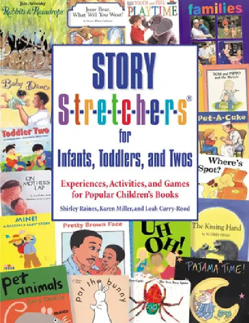 Story S-t-r-e-t-c-h-e-r-s for Infants, Toddlers, and Twos: Experiences, Activities, and Games for Popular Children's Books by Shirley Raines