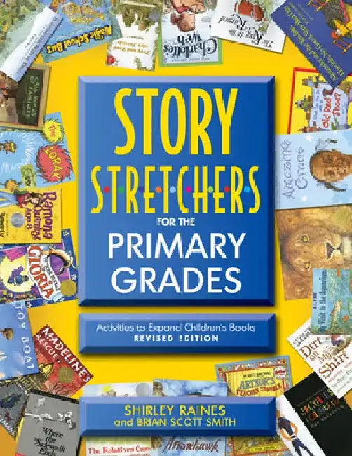 Story S-T-R-E-T-C-H-E-R-S for the Primary Grades, Revised: Activities to Expand Children's Books, Revised Edition by Shirley Raines