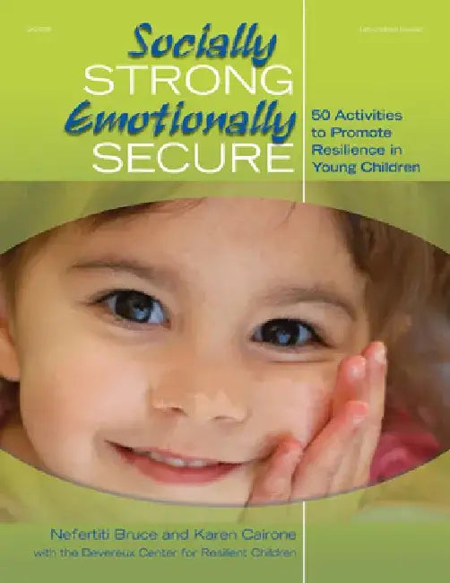 Socially Strong, Emotionally Secure: 50 Activities to Promote Resilience in Young Children by Nefertiti Bruce