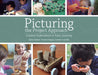 Picturing the Project Approach: Creative Explorations in Early Learning by Sylvia Chard