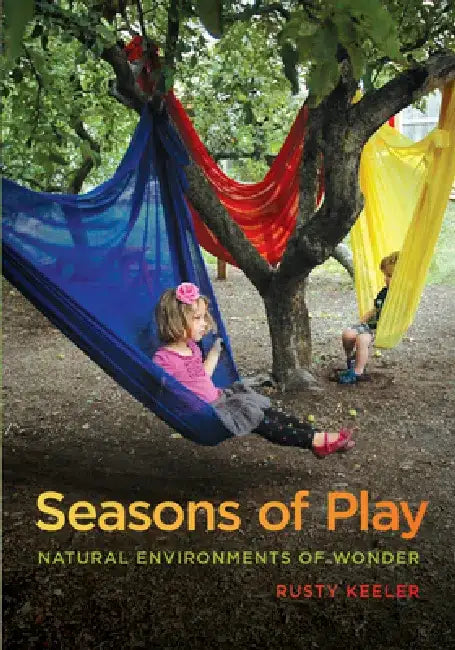 Seasons of Play: Natural Environments of Wonder by Rusty Keeler