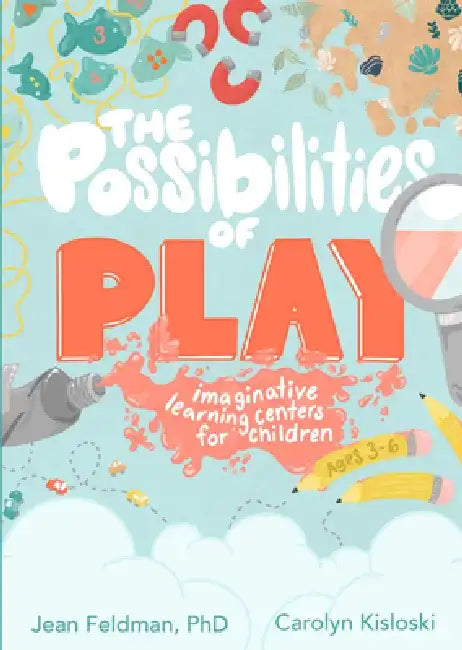 The Possibilities of Play: Imaginative Learning Centers for Children Ages 3-6 by Jean Feldman