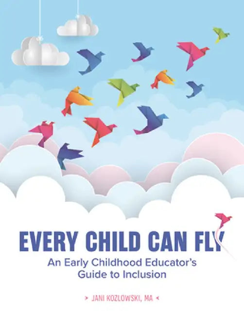 Every Child Can Fly: An Early Childhood Educator's Guide to Inclusion by Latisha Hayes