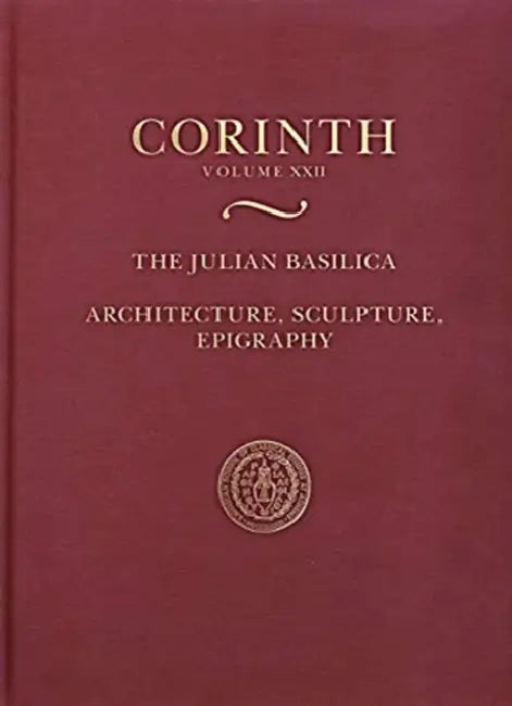 The Julian Basilica: Architecture, Sculpture, Epigraphy by Paul D. Scotton, Catherine de Grazia Vanderpool, Carolynn Roncaglia