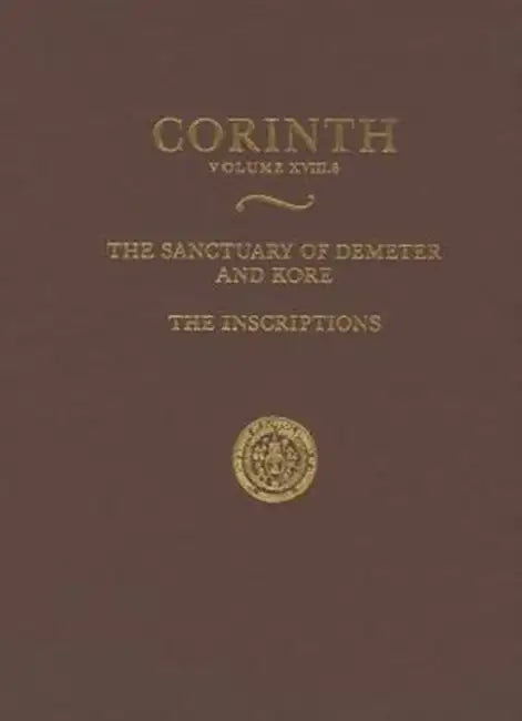 The Sanctuary of Demeter and Kore: The Inscriptions by Ronald S. Stroud