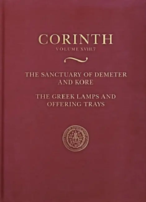 The Sanctuary of Demeter and Kore: Greek Lamps and Offering Trays by Nancy Bookidis, Elizabeth G. Pemberton