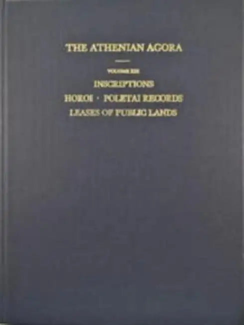 Inscriptions: Horoi, Poletai Records and Leases of Public Lands by Gerald V. LaLonde, Merle K. Langdon, Michael B. Walbank