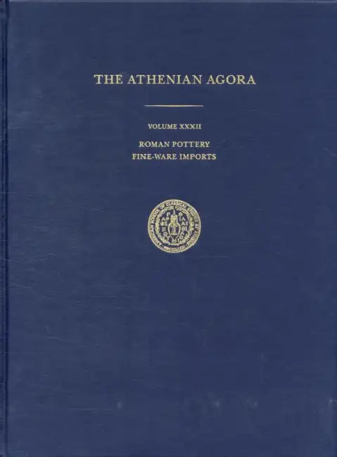 The Athenian Agora, Volume XXXII: Roman Pottery: Fine-Ware Imports by John W. Hayes