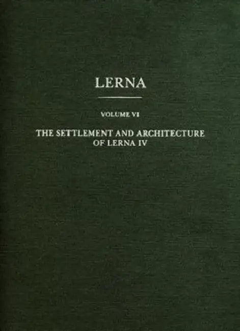 The Settlement and Architecture of Lerna, Volume IV by Elizabeth C. Banks