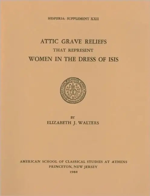 Attic Grave Reliefs That Represent Women in the Dress of Isis by Elizabeth J. Walters