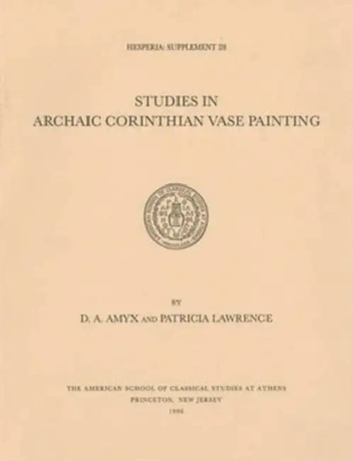 Studies in Archaic Corinthian Vase Painting by D. A. Amyx, Patricia Lawrence