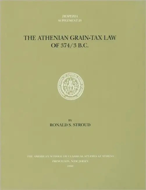 The Athenian Grain-Tax Law of 374/3 B.C. by Ronald S. Stroud