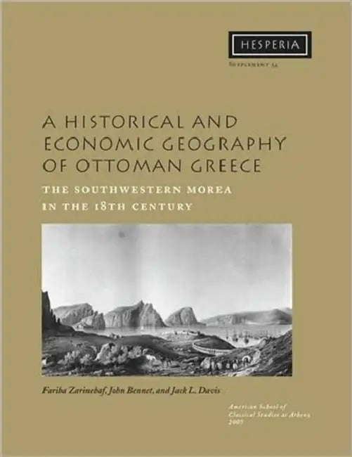 A Historical and Economic Geography of Ottoman Greece: The Southwestern Morea in the 18th Century [With CDROM] by Fariba Zarinebaf, John Bennet, Jack L. Davis