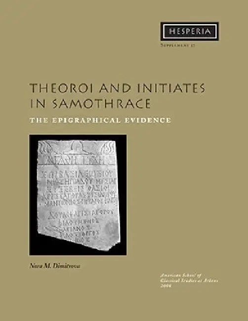 Theoroi and Initiates in Samothrace: The Epigraphical Evidence by Nora M. Dimitrova