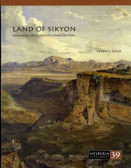 Land of Sikyon: Archaeology and History of a Greek City-State by Yannis A. Lolos