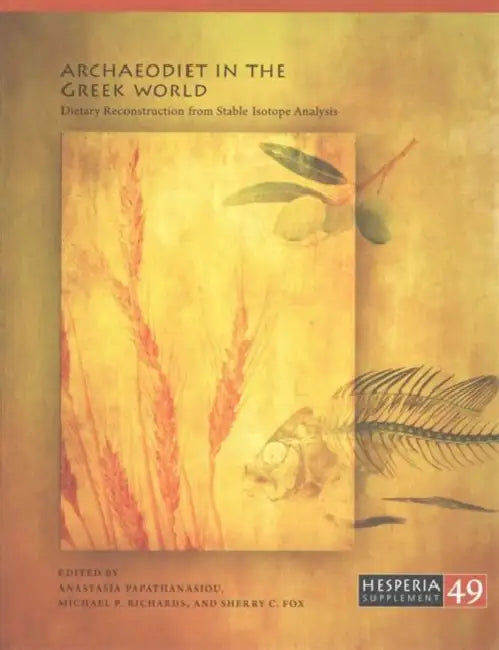 Archaeodiet in the Greek World: Dietary Reconstruction from Stable Isotope Analysis by Anastasia Papathanasiou, Michael P. Richards, Sherry C. Fox