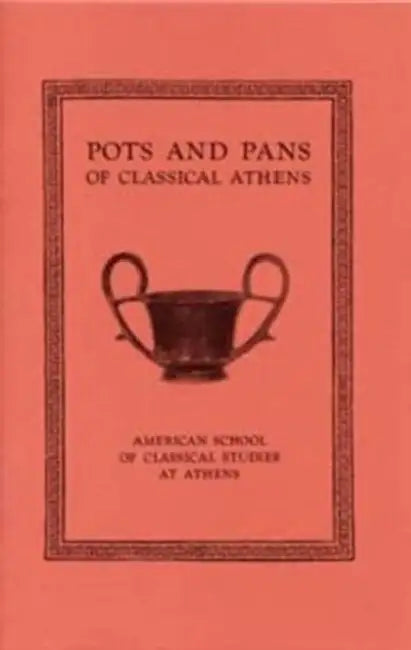 Pots and Pans of Classical Athens by Brian A. Sparkes, Lucy Talcott