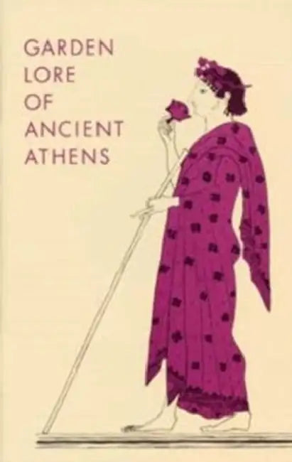 Garden Lore of Ancient Athens by Dorothy B. Thompson, Ralph E. Griswold