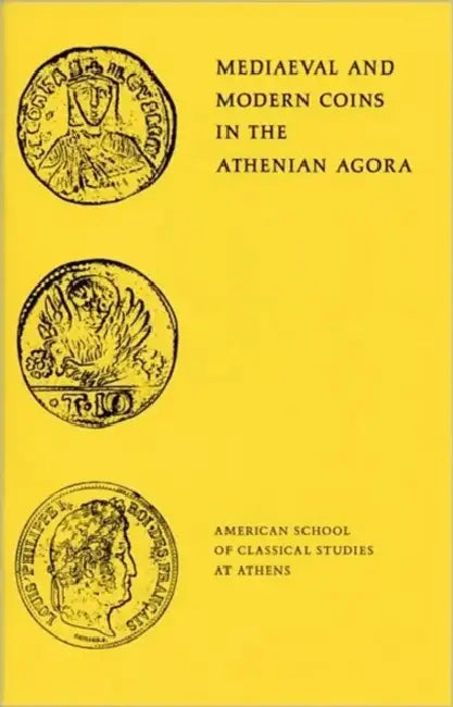 Mediaeval and Modern Coins in the Athenian Agora by Fred S. Kleiner