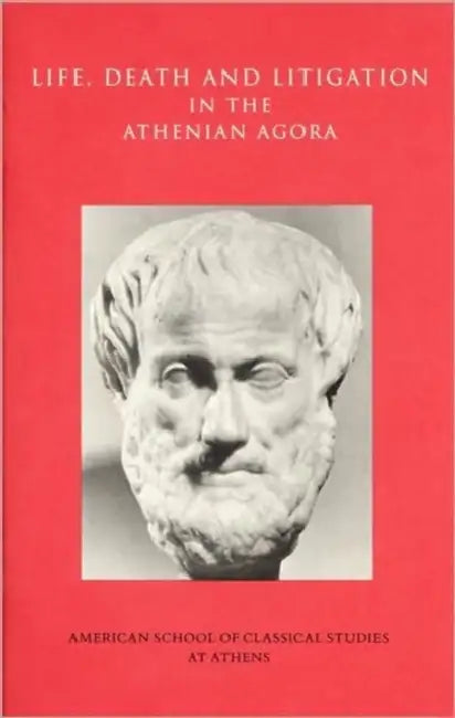 Life, Death, and Litigation in the Athenian Agora by Mabel Lang
