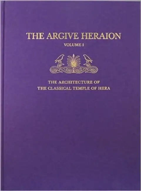 The Architecture of the Classical Temple of Hera by Christopher A. Pfaff