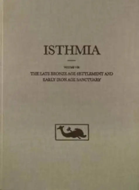 The Late Bronze Age Settlement and Early Iron Age Sanctuary by Catherine Morgan