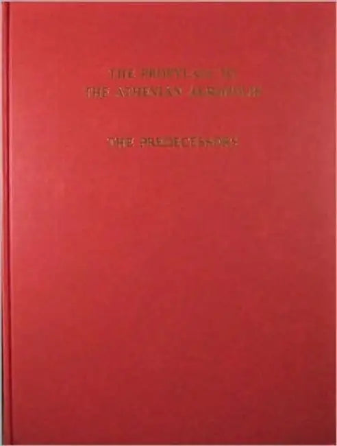 The Propylaia to the Athenian Akropolis: The Predecessors by William B. Dinsmoor