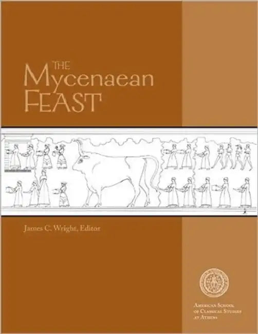 The Mycenaean Feast by James C. Wright