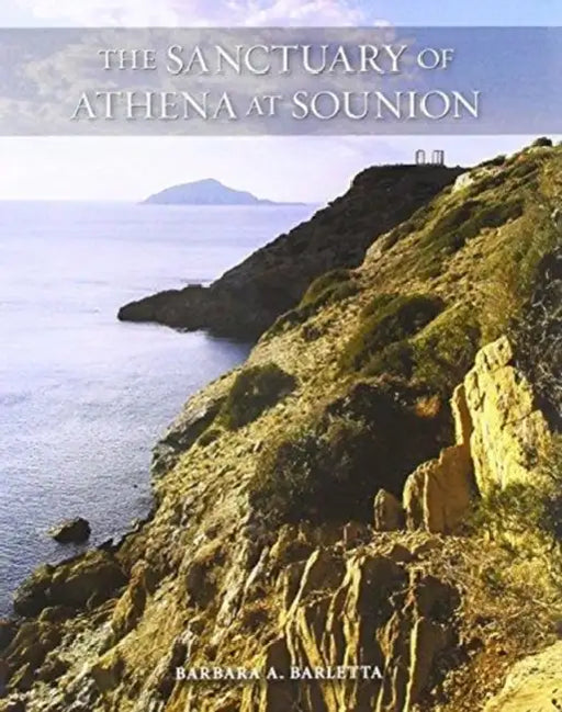 The Sanctuary of Athena at Sounion by Barbara A. Barletta