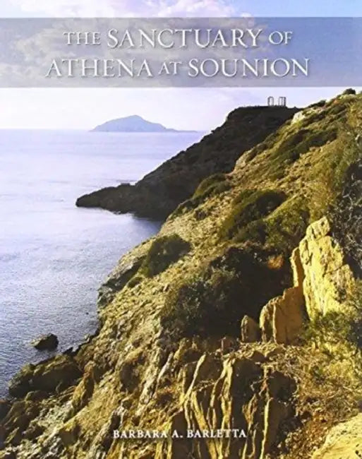 The Sanctuary of Athena at Sounion by Barbara A. Barletta