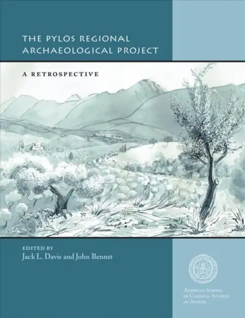 The Pylos Regional Archaeological Project: A Retrospective by Jack L. Davis, John Bennet