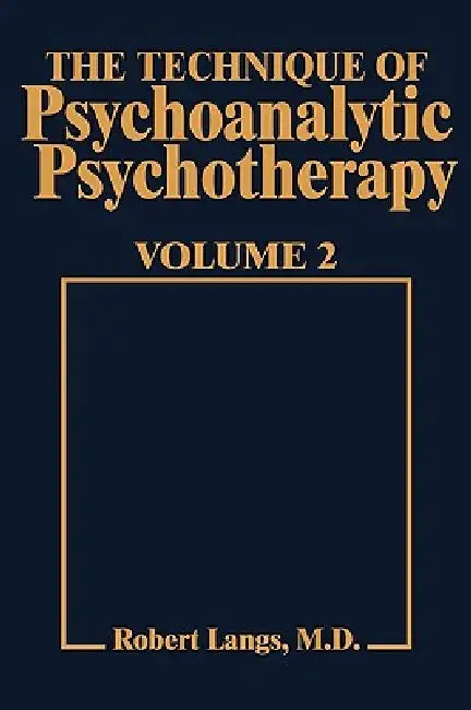 Technique of Psychoanalytic Psychotherapy Vol. II: Responses to Interventions: Patient-Therapist Relationship: Phases of Psychotherapy (Tech Psychoan by Robert J. Langs