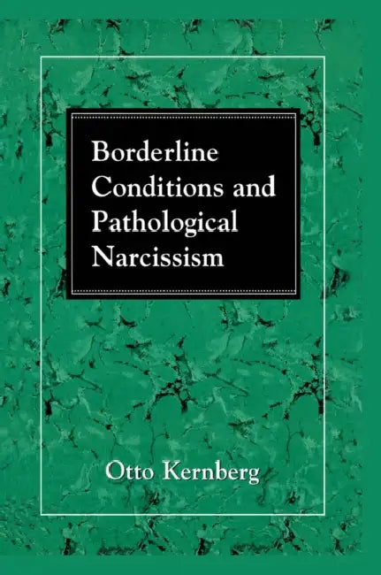 Borderline Conditions and Pathological Narcissism by Otto F. Kernberg