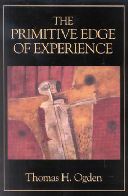 Primitive Edge of Experience by Thomas H. Ogden