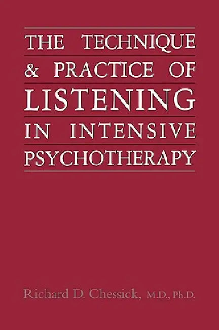 Technique and Practice of Listening in Intensive Psychotherapy by Richard D. Chessick