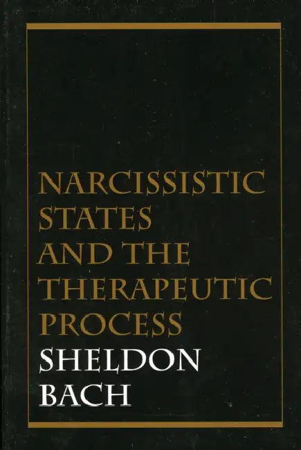 Narcissistic States and the Therapeutic Process by Sheldon Bach
