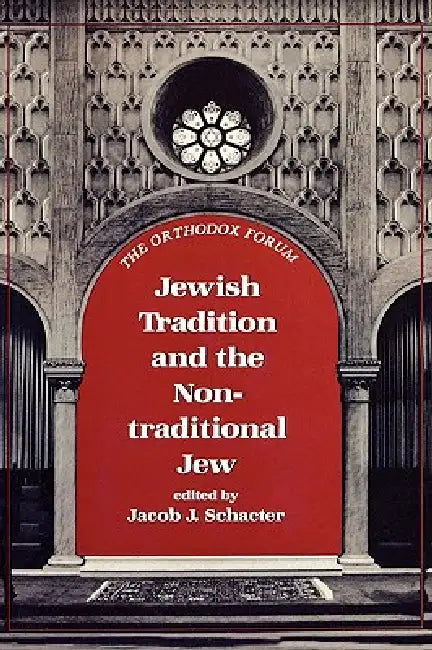 Jewish Tradition and the Non-Traditional Jew by Jacob J. Schacter