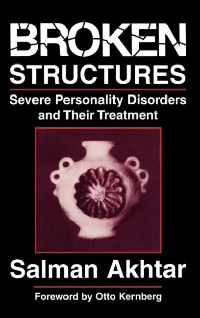 Broken Structures: Severe Personality Disorders and Their Treatment by Salman Akhtar