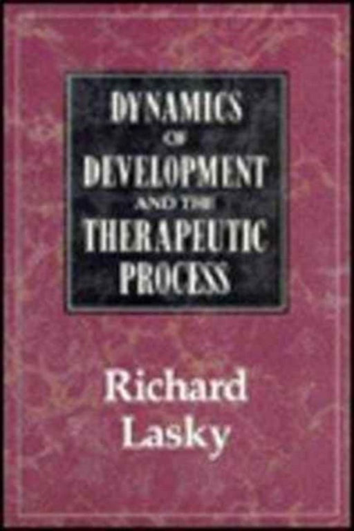 Dynamics Of Development And The Therapeutic Process by Richard Lasky