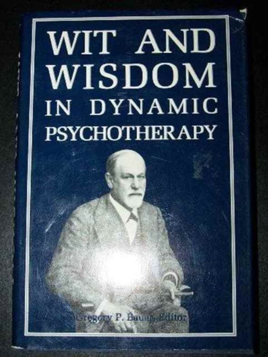 Wit And Wisdom In Dynamic Psychotherapy by Gregory P. Bauer