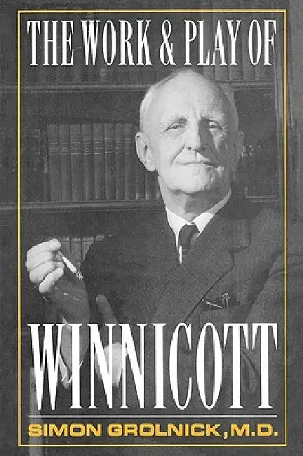 Work and Play of Winnicott by Simon A. Gronlnick