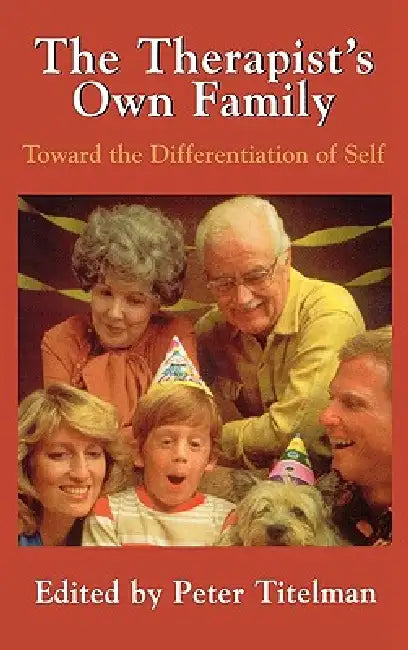 The Therapists Own Family: Toward the Differentiation of Self by Peter Titelman