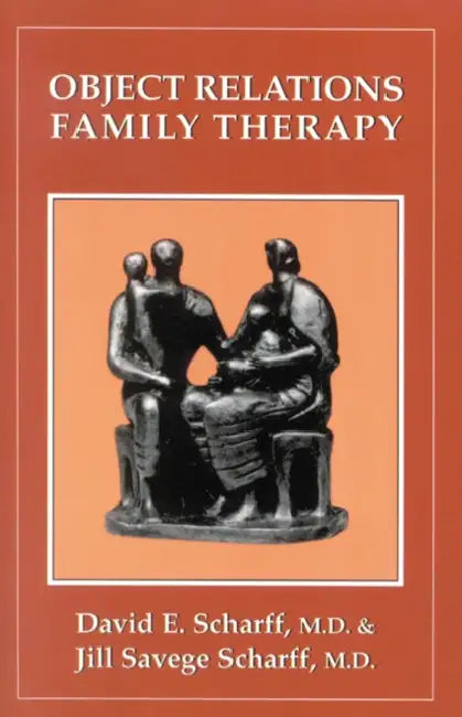 Object Relations Family Therapy by David E. Scharff, Jill Savege Scharff