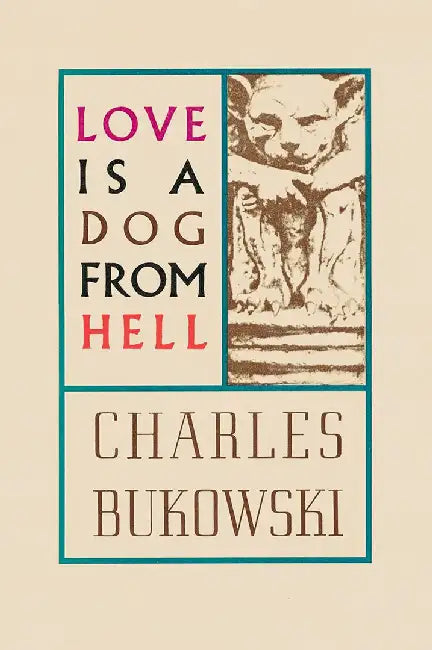 Love Is a Dog from Hell Love Is a Dog from Hell by Charles Bukowski